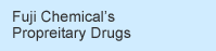Fuji Chemical's Propreitary Drugs
