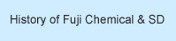 History of Fuji Chemical & SD